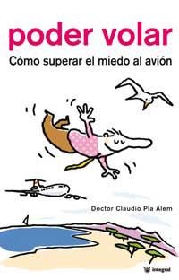 PODER VOLAR COMO SUPERAR EL MIEDO A VOLAR | 9788478712427 | PLA ALEM,CLAUDIO