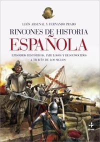 RINCONES DE HISTORIA ESPAÑOLA | 9788441420502 | ARSENAL,LEON PRADO,FERNANDO