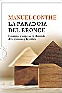 PARADOJA DEL BRONCE. ESPEJISMOS Y SORPRESAS EN EL MUNDO DE LA ECONOMIA Y LA POLITICA | 9788484329541 | CONTHE,MANUEL