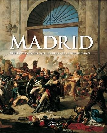 MADRID 1808. LA CIUDAD DURANTE LA GUERRA DE LA INDEPENDENCIA | 9788497854566 | AA. VV.
