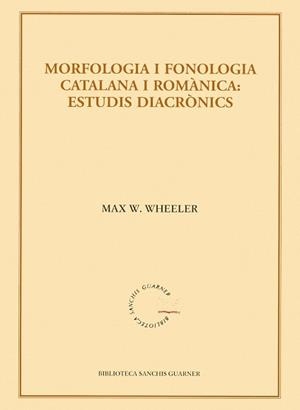 MORFOLOGIA I FONOLOGIA CATALANA I ROMANICA,ESTUDIS DIACRONICS | 9788484159933 | WHEELER,MAX W.