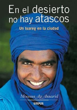 EN EL DESIERTO NO HAY ATASCOS UN TUAREG EN LA CIUDAD | 9788496483408 | AG ASSARID,MOUSSA