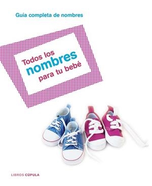 TODOS LOS NOMBRES PARA TU BEBE | 9788448047283