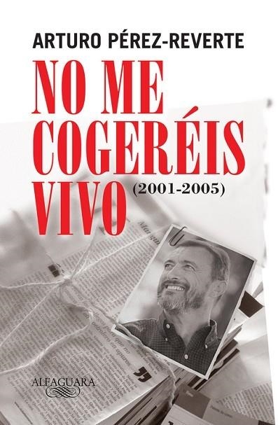 NO ME COGEREIS VIVO 2001-2005 | 9788420469430 | PEREZ REVERTE,ARTURO