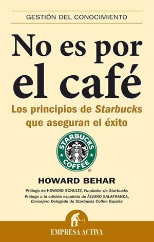 NO ES POR EL CAFE. LOS PRINCIPIOS DE STARBUCKS QUE ASEGURAN EL EXITO | 9788492452033 | BEHAR,HOWARD