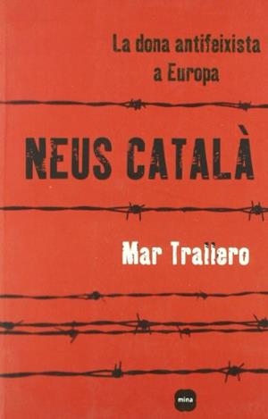 NEUS CATALA LA DONA ANTIFEIXISTA A EUROPA | 9788496499942 | TRALLERO,MAR