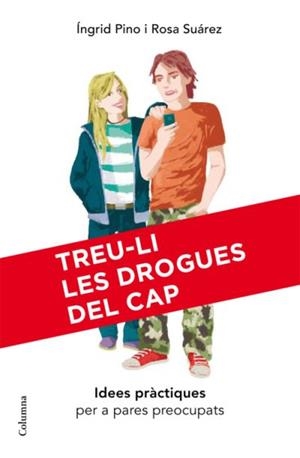 TREU-LI LES DROGUES DEL CAP. IDEES PRACTIQUES PER A PARES PREOCUPATS | 9788466409407 | PINO,INGRID SUAREZ,ROSA