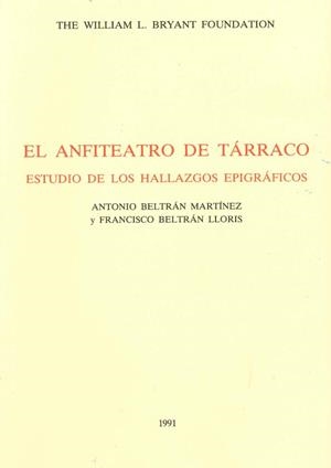 ANFITEATRO DE TARRACO ESTUDIO DE LOS HALLAZGOS EPIGRAFICOS | 9788459931991 | BELTRAN MARTINEZ.ANTONIO BELTRAN LLORIS,FRANCISCO