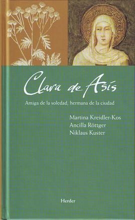 CLARA DE ASIS. AMIGA DE LA SOLEDAD HERMANA DE LA CIUDAD | 9788425425554 | KUSTER,NIKLAUS KREIDLER-KOS,MARTINA ROTTGER,ANCILLA