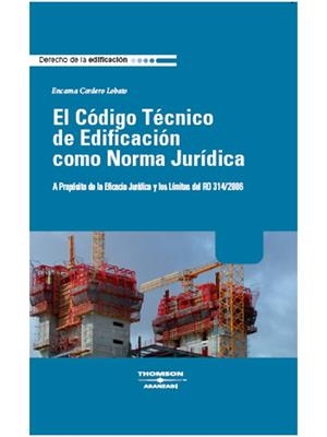 CODIGO TECNICO DE EDIFICACION COMO NORMA JURIDICA. A PROPOSITO DE LA EFICACIA JURIDICA Y LOS LIMITES DEL RD 314/2006 | 9788483556344 | CORDERO LOBATO,ENCARNA