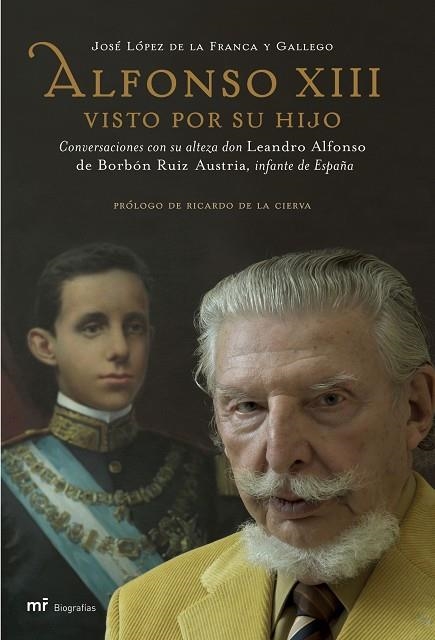 ALFONSO XIII VISTO POR SU HIJO. CONVERSACIONES CON SU ALTEZA  DON LEANDRO ALFONSO DE BORBON RUIZ AUSTRIA, INFANTE DE ESPAÑA | 9788427033306 | LOPEZ DE LA FRANCA,JOSE
