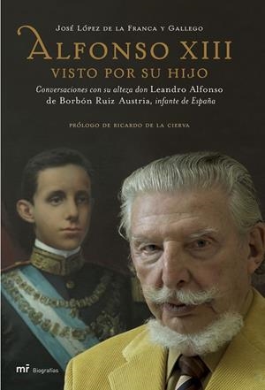 ALFONSO XIII VISTO POR SU HIJO. CONVERSACIONES CON SU ALTEZA  DON LEANDRO ALFONSO DE BORBON RUIZ AUSTRIA, INFANTE DE ESPAÑA | 9788427033306 | LOPEZ DE LA FRANCA,JOSE