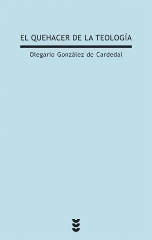 QUEHACER DE LA TEOLOGIA | 9788430116850 | GONZALEZ DE CARDEDAL,OLEGARIO