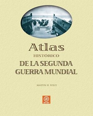 ATLAS HISTORICO DE LA SEGUNDA GUERRA MUNDIAL | 9788446023883 | FOLLY,MARTIN H.
