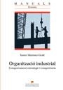 ORGANITZACIO INDUSTRIAL. COMPORTAMENT ESTRATEGIC I COMPETENCIA | 9788449024320 | MARTINEZ-GIRALT,XAVIER