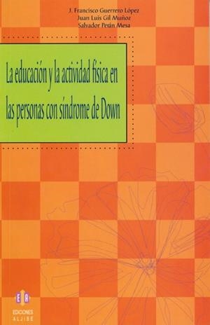 EDUCACION Y ACTIVIDAD FISICA EN LAS PERSONAS CON SINDROME DE DOWN | 9788497003414 | GUERRERO LOPEZ,J.F. GIL MUÑOZ,J.ANGEL PERAN MESA,SALVADOR