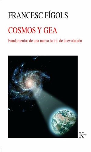 COSMOS Y GEA. FUNDAMENTOS DE UNA NUEVA TEORIA DE LA EVOLUCION | 9788472456433 | FIGOLS,FRANCESC