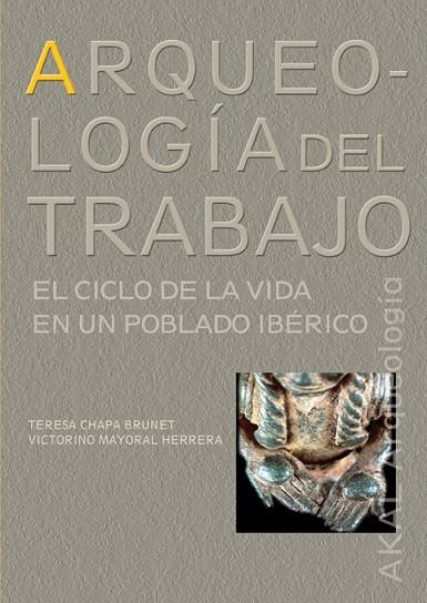 ARQUEOLOGIA DEL TRABAJO,EL CICLO DE LA VIDA EN UN POBLADO IBERICO | 9788446023111 | CHAPA BRUNET,TERESA