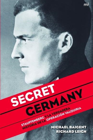 SECRET GERMANY. STAUFFENBERG Y LA VERDADERA HISTORIA DE LA OPERACION VALQUIRIA | 9788427035065 | LEIGH,RICHARD BAIGENT,MICHAEL