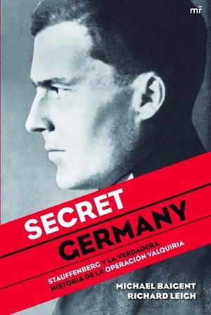 SECRET GERMANY. STAUFFENBERG Y LA VERDADERA HISTORIA DE LA OPERACION VALQUIRIA | 9788427035065 | LEIGH,RICHARD BAIGENT,MICHAEL