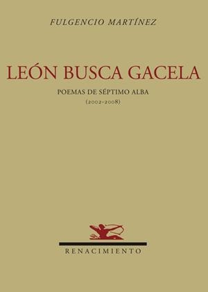 LEON BUSCA GACELA. POEMAS DE SEPTIMO ALBA 2002-2008 | 9788484724322 | MARTINEZ,FULGENCIO