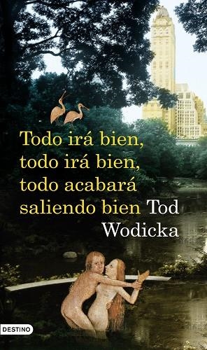 TODO IRA BIEN TODO IRA BIEN TODO ACABARA SALIENDO BIEN | 9788423341245 | WODICKA,TOD