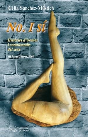 NO I SI. HISTORIES D,IRONIES I CONTRASENTITS DEL SEXE,III PREMI 7LLETRES 2008 | 9788497797276 | SANCHEZ-MUSTICH, CELIA