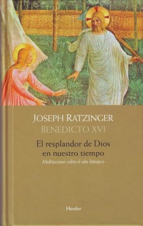 RESPLANDOR DE DIOS EN NUESTRO TIEMPO. MEDITACIONES SOBRE EL AÑO LITURGICO | 9788425425882 | RATZINGER,JOSEPH,BENEDICTO XVI