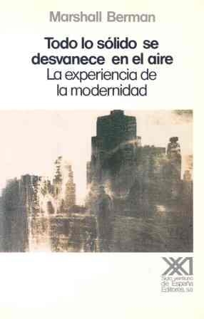 TODO LO SOLIDO SE DESVANECE EN EL AIRE: EXPERIENCIA DE LA MODERNIDAD | 9788432306310 | BERMAN,MARSHALL