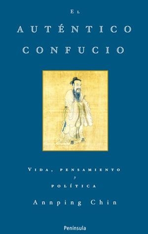 AUTENTICO CONFUCIO. VIDA, PENSAMIENTO Y POLITICA | 9788483078105 | CHIN,ANNPING