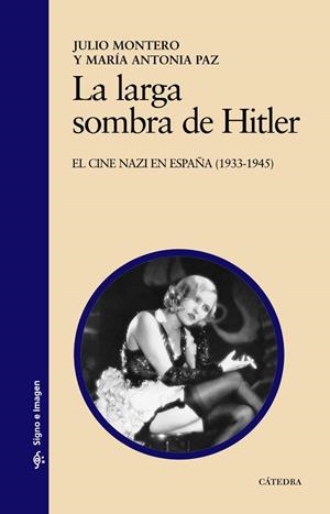 LARGA SOMBRA DE HITLER. EL CINE NAZI EN ESPAÑA (1933-1945) | 9788437625263 | MONTERO,JULIO PAZ,MARIA ANTONIA