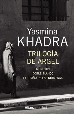 TRILOGIA DE ARGEL. MORITURI, DOBLE BLANCO, EL OTOÑO DE LAS QUIMERAS | 9788491043911 | KHADRA,YASMINA(SEUDONIM MOHAMED MOULESSEHOUL)