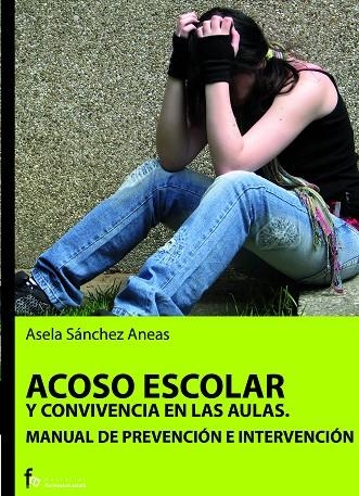 ACOSO ESCOLAR Y CONVIVENCIA EN LAS AULAS. MANUAL DE PREVENCION E INTERVENCION | 9788496804678 | SANCHEZ ANEAS,ASELA