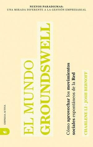 MUNDO GROUNDSWELL. COMO APROVECHAR LOS MOVIMIENTOS SOCIALES ESPONTANEOS DE LA RED | 9788492452194 | LI,CHARLENE BERNOFF,JOSH