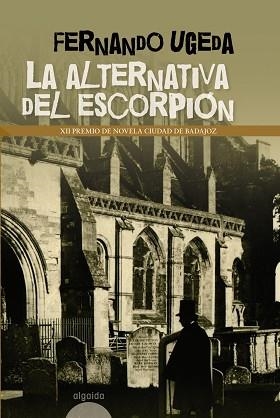 ALTERNATIVA DEL ESCORPION   (XII PREMIO DE NOVELA CIUDAD DE BADAJOZ) | 9788498771954 | UGEDA,FERNANDO