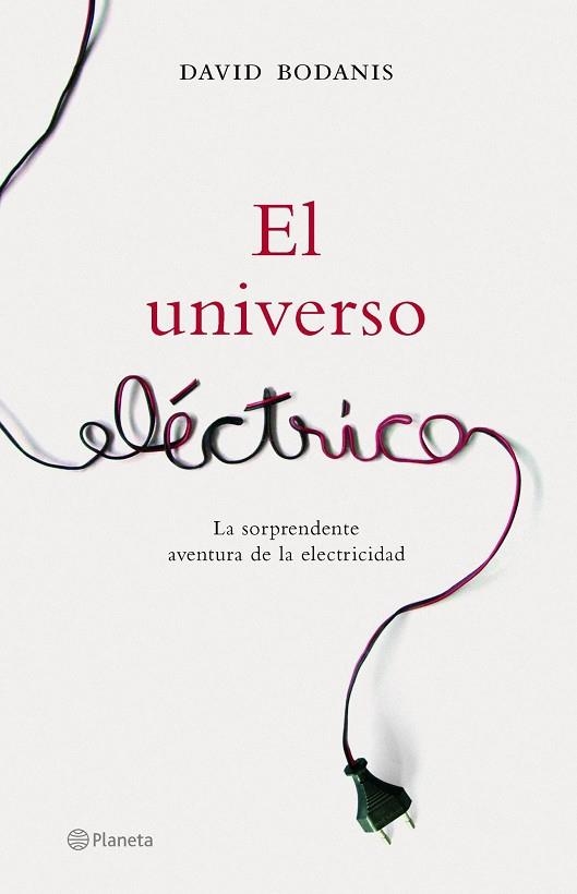 UNIVERSO ELECTRICO. LA SORPRENDENTE AVENTURA DE LA ELECTRICIDAD | 9788408065531 | BODANIS,DAVID