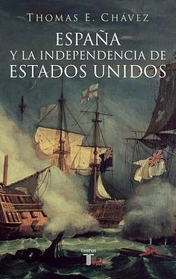 ESPAÑA Y LA INDEPENDENCIA DE ESTADOS UNIDOS | 9788430605774 | CHAVEZ,THOMAS E.