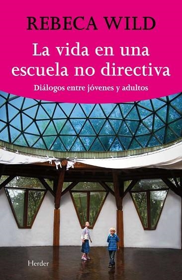 VIDA EN UNA ESCUELA NO-DIRECTIVA. DIALOGOS ENTRE JOVENES Y ADULTOS | 9788425425844 | WILD,REBECA