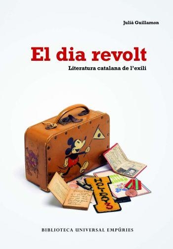 DIA REVOLT. LITERATURA CATALANA A L,EXILI | 9788497873406 | GUILLAMON,JULIA