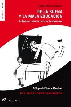 DE LA BUENA Y LA MALA EDUCACION. REFLEXIONES SOBRE LA CRISIS DE LA ENSEÑANZA | 9788493653644 | MORENO CASTILLO,RICARDO