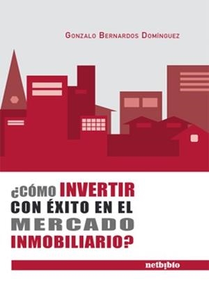 COMO INVERTIR CON EXITO EN EL MERCADO INMOBILIARIO? | 9788497451574 | BERNARDOS DOMINGUEZ,GONZALO