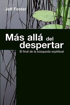 MAS ALLA DEL DESPERTAR. EL FINAL DE LA BUSQUEDA ESPIRITUAL | 9788472456921 | FOSTER,JEFF