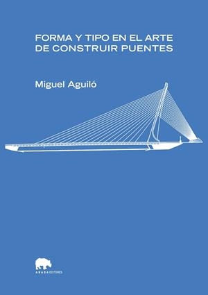 FORMA Y TIPO EN EL ARTE DE CONSTRUIR PUENTES | 9788496775268 | AGUILO,MIGUEL