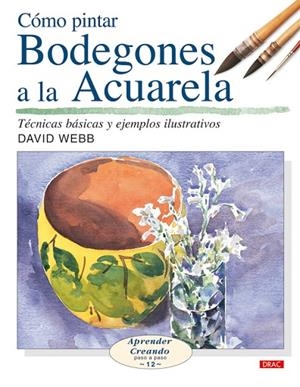 COMO PINTAR BODEGONES A LA ACUARELA | 9788496550650 | WEBB,DAVID