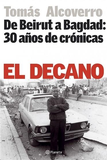 DECANO DE BEIRUT A BAGDAD 30 AÑOS DE CRONICA | 9788408064954 | ALCOVERRO,TOMAS