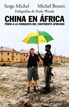 CHINA EN AFRICA. PEKIN A LA CONQUISTA DEL CONTINENTE AFRICANO. FOTOGRAFIAS DE PAOLO WOODS | 9788420682655 | MICHEL,SERGE BEURET,MICHEL
