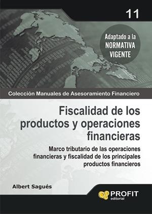 FISCALIDAD DE LOS PRODUCTOS Y OPERACIONES FINANCIERAS. MARCO TRIBUTARIO DE LAS OPERACIONES FINANCIERAS Y FISCALIDAD DE LOS PRINCIPALES PRODUCTOS FINAN | 9788496998766 | SAGUES,ALBERT