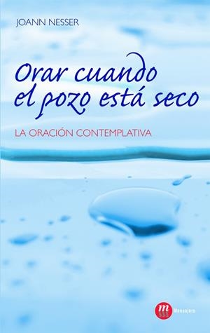 ORAR CUANDO EL POZO ESTA SECO. LA ORACION CONTEMPLATIVA | 9788427130050 | NESSER,JOANN