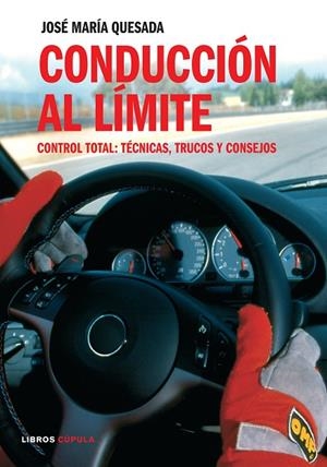 CONDUCCION AL LIMITE. CONTROL TOTAL: TECNICAS, TRUCOS Y CONSEJOS | 9788448047559 | QUESADA,JOSE Mª