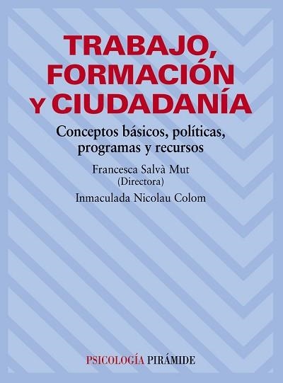 TRABAJO, FORMACION Y CIUDADANIA. CONCEPTOS BASICOS, POLITICAS, PROGRAMAS Y RECURSOS | 9788436822755 | SALVA MUT,FRANCISCA NICOLAU COLOM,INMACULADA